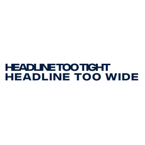Headline written too tight and too wide respectively