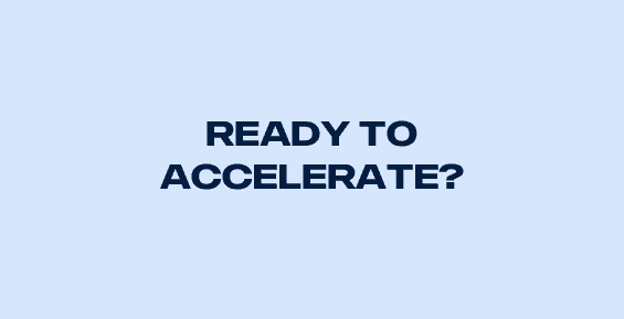 READY TO  ACCELERATE?